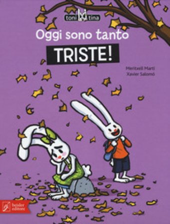 Oggi sono tanto triste! Toni & Tina. Ediz. a colori. Vol. 4 Meritxell Martí
