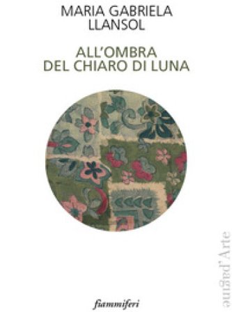 All'ombra del chiaro di luna Maria Gabriela Llansol