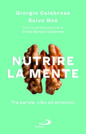 Nutrire la mente. Tra parole, cibo ed emozioni Giorgio Calabrese