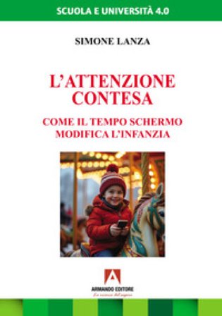 L'attenzione contesa. Come il tempo schermo modifica l'infanzia Simone Lanza