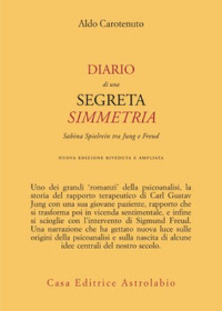 Diario di una segreta simmetria. Sabina Spielrein tra Freud e Jung Aldo Carotenuto