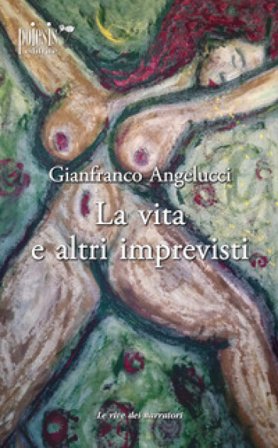 La vita e altri imprevisti Gianfranco Angelucci