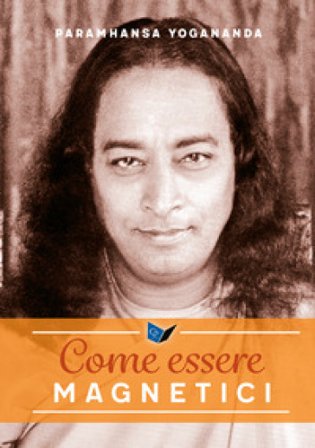 Come essere magnetici Yogananda (Swami) Paramhansa