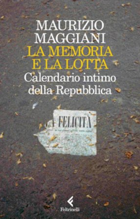 La memoria e la lotta. Calendario intimo della Repubblica Maurizio Maggiani