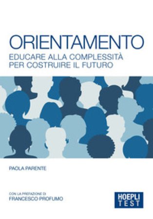 Orientamento. Educare alla complessità per costruire il futuro Paola Parente