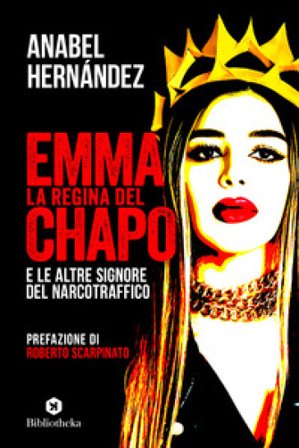 Emma la regina del Chapo e le altre signore del narcotraffico Anabel Hernández
