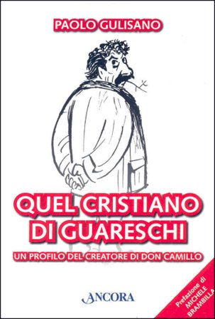 Quel cristiano di Guareschi. Un profilo del creatore di Don Camillo Paolo Gulisano
