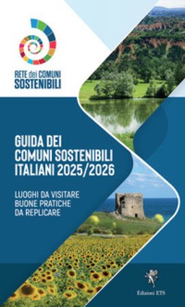 Guida dei comuni sostenibili italiani 2025/2026. Luoghi da visitare buone pratiche da replicare