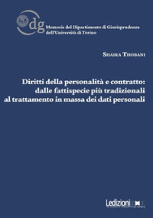 Diritti della personalità e contratto. Dalle fattispecie più tradizionali al trattamento in massa dei dati personali Shaira Thobani