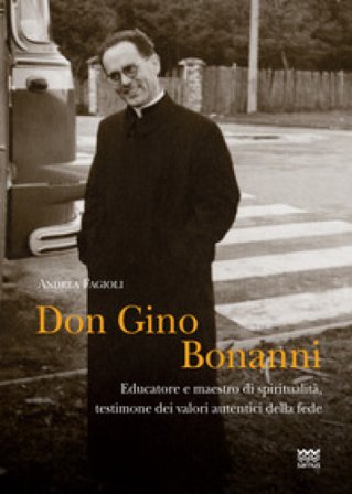 Don Gino Bonanni. Educatore e maestro di spiritualità testimone dei valori autentici della fede Andrea Fagioli