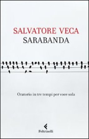 Sarabanda. Oratorio in tre tempi per voce sola Salvatore Veca