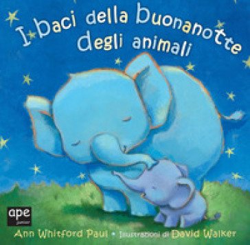 I baci della buona notte degli animali. Ediz. a colori Ann Whitford Paul