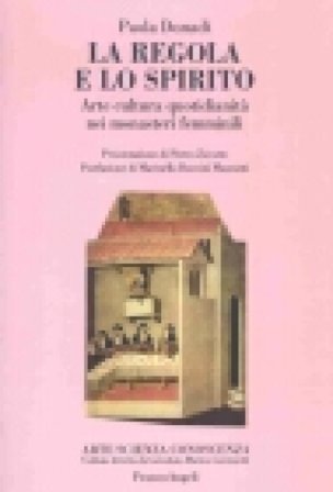 La regola e lo spirito. Arte, cultura, quotidianità nei monasteri femminili Paola Donadi