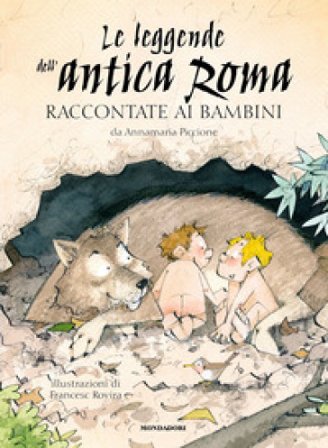 Le leggende dell'antica Roma raccontate ai bambini Annamaria Piccione