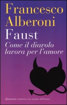 Faust. Come il diavolo lavora per l'amore Francesco Alberoni