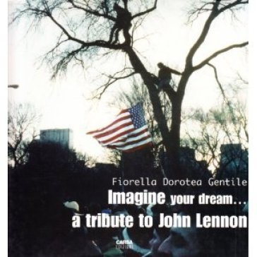 Imagine your dream... A tribute to John Lennon Fiorella D. Gentile
