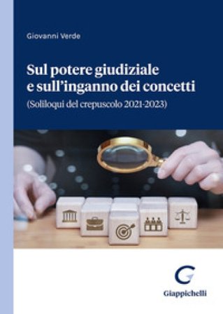 Sul potere giudiziale e sull'inganno dei concetti. (Soliloqui del crepuscolo 2021-2023) Giovanni Verde