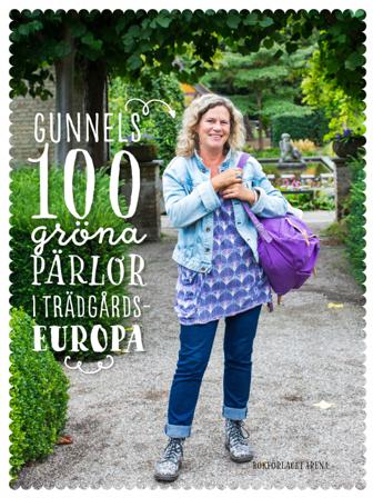 Gunnels 100 gröna pärlor i Trädgårdseuropa - Bok av Gunnel Carlson - Häftad