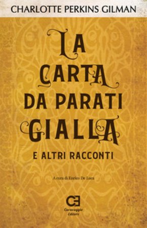 La carta da parati gialla e altri racconti Charlotte Perkins Gilman