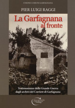 La Garfagnana al fronte. Testimonianze della Grande Guerra dagli archivi del Corriere di Garfagnana Pier Luigi Raggi