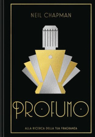 Profumo. Alla ricerca della tua fragranza. Ediz. illustrata Neil Chapman