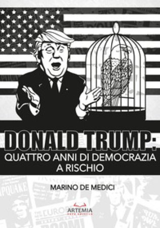 Donald Trump. Quattro anni di democrazia a rischio Marino De Medici