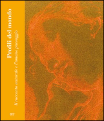 Profili del mondo. Il racconto naturale e l'umano paesaggio. Ediz. illustrata Alessandra Bigi Iotti