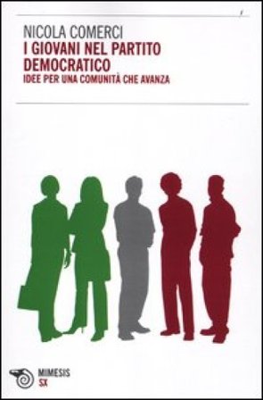 I giovani nel Partito Democratico. Idee per una comunità che avanza Nicola Comerci