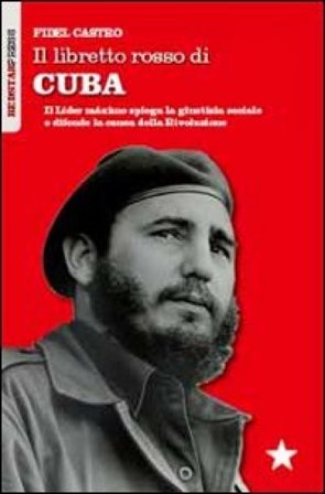 Il libretto rosso di Cuba. Il Líder Maximo spiega la giustizia sociale e difende la causa della rivoluzione Fidel Castro