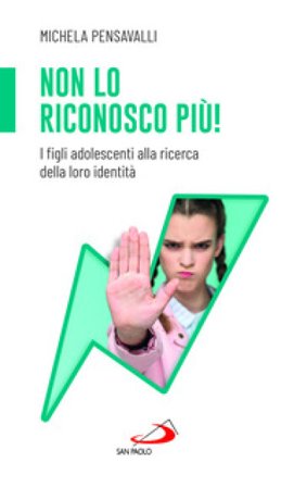 Non lo riconosco più! I figli adolescenti alla ricerca della loro identità Michela Pensavalli