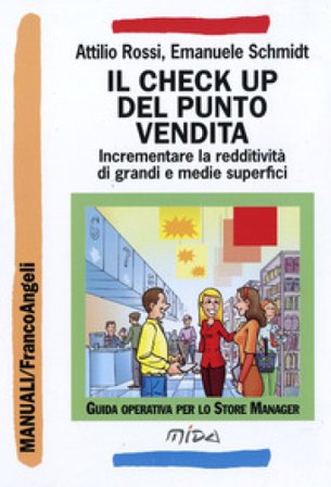 Il check up del punto vendita. Incrementare la redditività di grandi e medie superfici Attilio Rossi