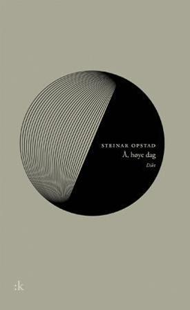 Å, høye dag - Bok av Steinar Opstad - Hardback