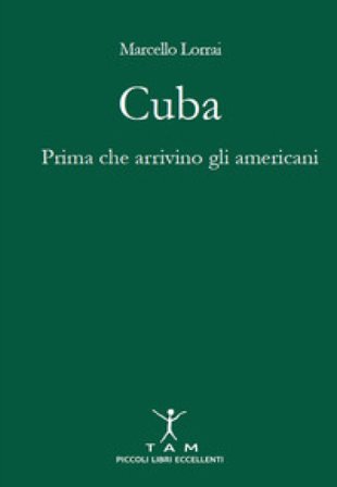 Cuba. Prima che arrivino gli americani Marcello Lorrai