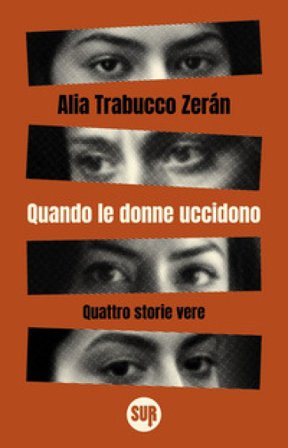 Quando le donne uccidono. Quattro storie vere Alia Trabucco Zerán