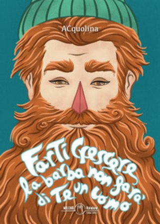 Farti crescere la barba non farà di te un uomo ACquolina