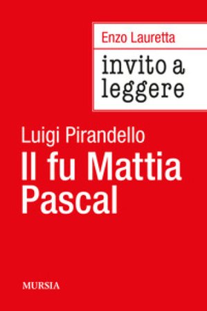 Invito a leggere «Il fu Mattia Pascal» di Luigi Pirandello Enzo Lauretta
