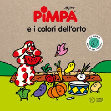 Pimpa e i colori dell'orto. Storie per il pianeta. Ediz. a colori Francesco Tullio Altan