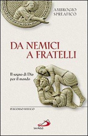 Da nemici a fratelli. Il sogno di Dio per il mondo. Percorso biblico Ambrogio Spreafico