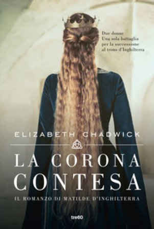 La corona contesa. Il romanzo di Matilde d'Inghilterra Elizabeth Chadwick