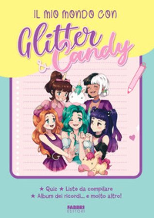 Il mio mondo con Glitter & Candy. Quiz, liste da compilare, album ricordi... e molto altro! Antonietta Lupo