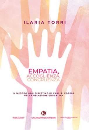 Empatia, accoglienza, congruenza. Il metodo non direttivo di Carl R. Rogers nella relazione educativa Ilaria Torri