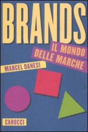 Brands. Il mondo delle marche Marcel Danesi