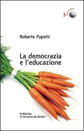 La democrazia e l'educazione. Cronache dai confini interni di una società orgogliosa e inquieta Roberto Papetti