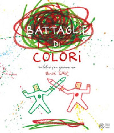 Le battaglie di colori. Ediz. a colori Hervé Tullet