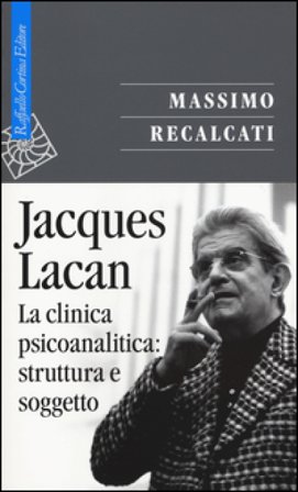 Jacques Lacan. Vol. 2: La clinica psicoanalitica: struttura e soggetto Massimo Recalcati