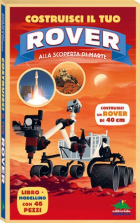 Costruisci il tuo rover. Alla scoperta di Marte. Ediz. a colori. Con modellino da costruire Anne Rooney