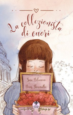 La collezionista di cuori. Ediz. illustrata Sara Belancini