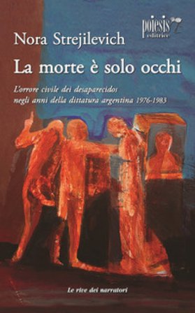 La morte è solo occhi L'orrore civile dei desaparecidos negli anni della dittatura argentina 1976-1983 Nora Strejilevich