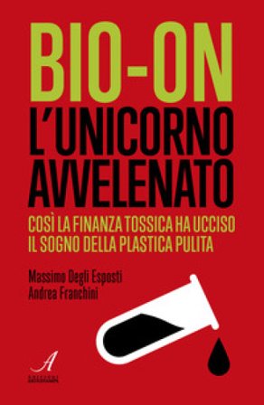Bio-on. L'unicorno avvelenato Andrea Franchini