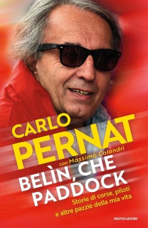 Belìn, che paddock. Storie di corse, piloti e altre pazzie della mia vita Carlo Pernat